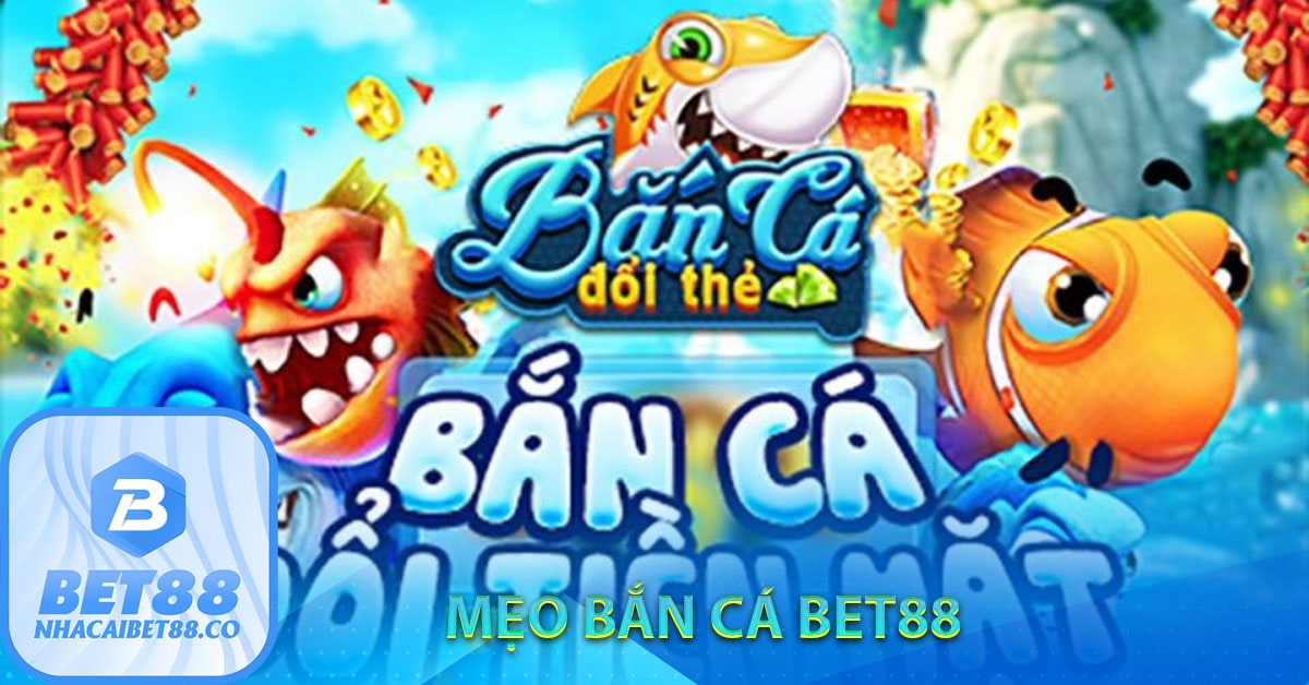 Mẹo bắn cá Bet88