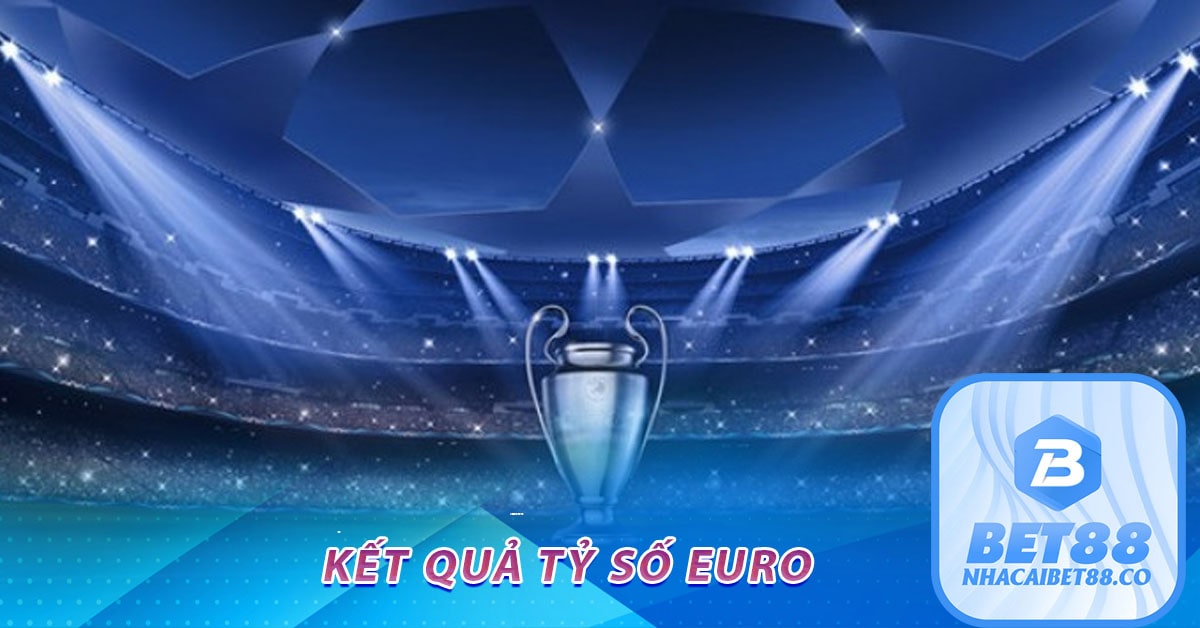 kết quả tỷ số euro