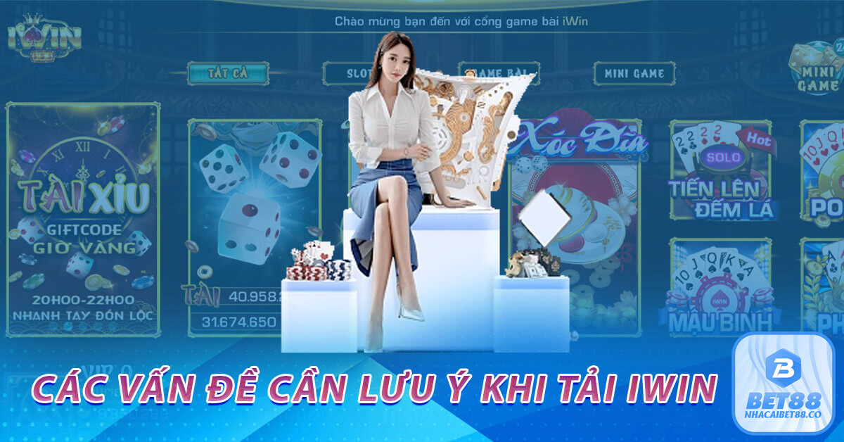 Các vấn đề cần lưu ý khi tải iwin