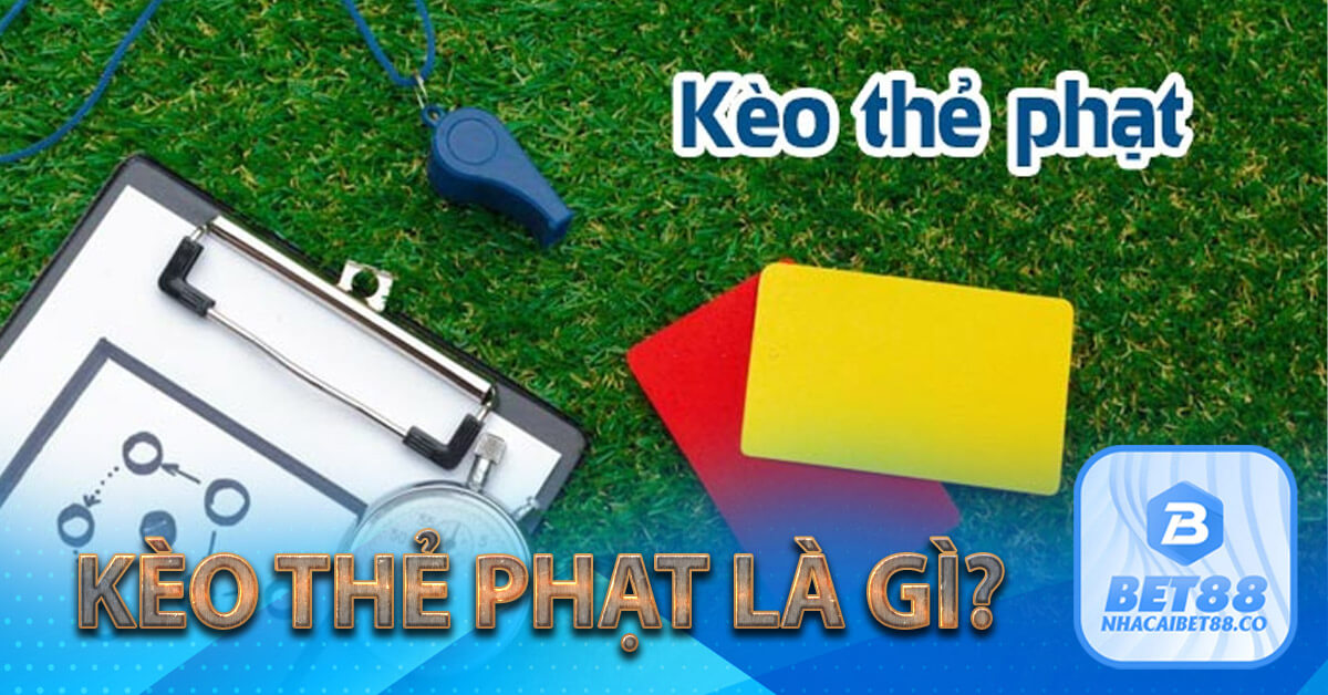 Kèo thẻ phạt là gì?
