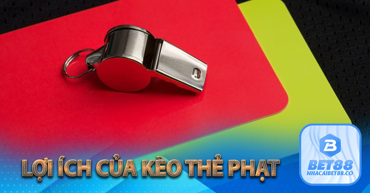 Lợi ích của kèo thẻ phạt