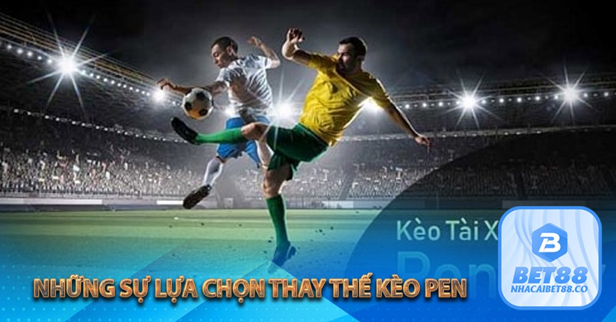 Những sự lựa chọn thay thế kèo pen